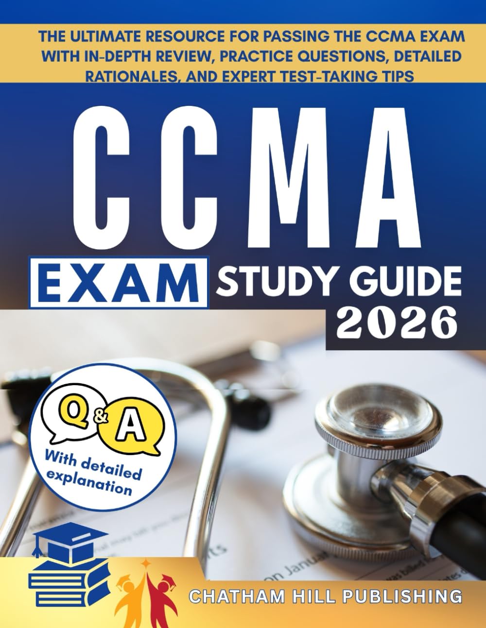 CCMA EXAM STUDY GUIDE: The Ultimate Resource for Passing the CCMA Exam with In-Depth Review, Practice Questions, Detailed Rationales, and Expert Test-Taking Tips