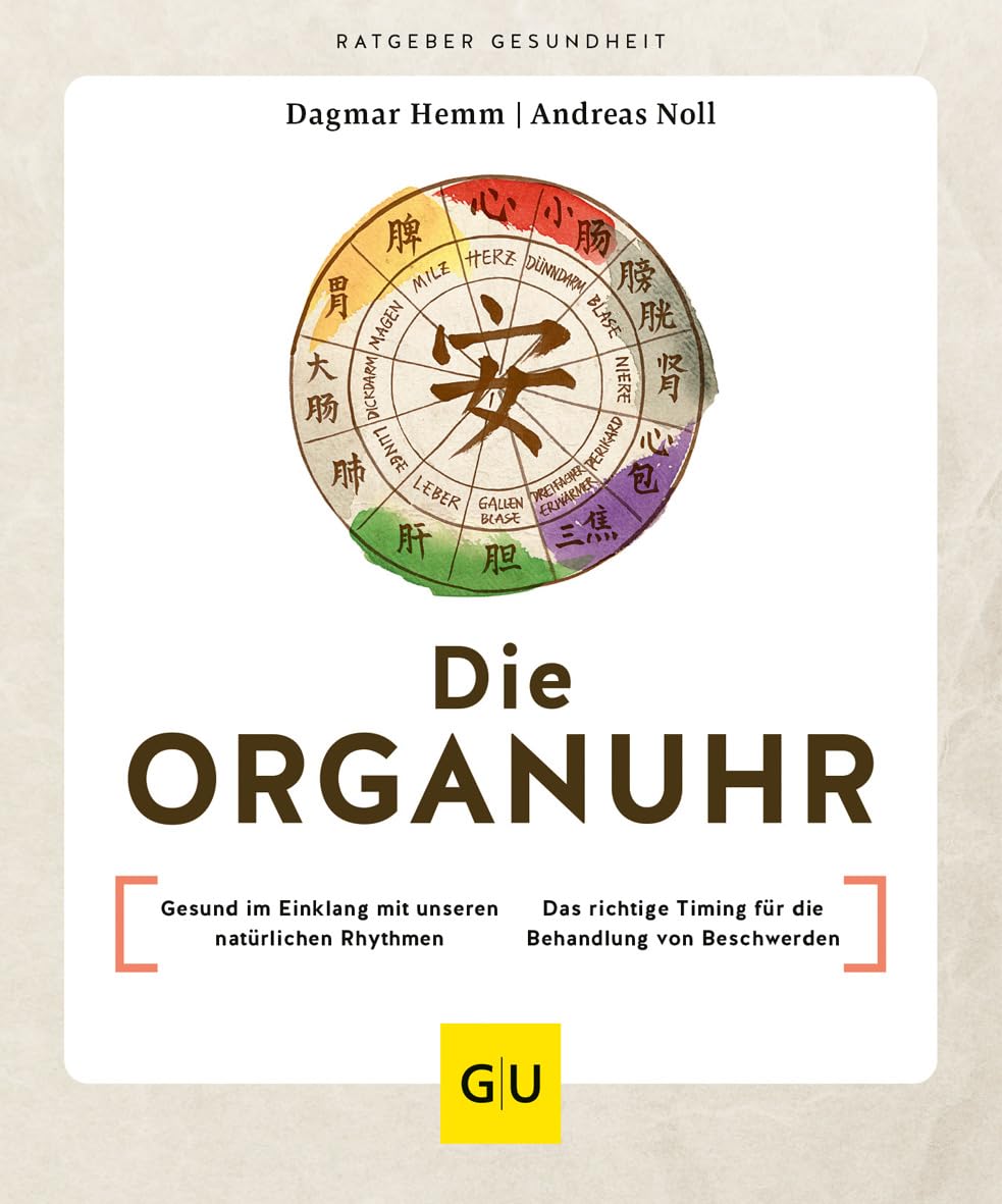 Die Organuhr: Gesund im Einklang mit unseren natürlichen Rhythmen / Das richtige Timing für die Behandlung von Beschwerden