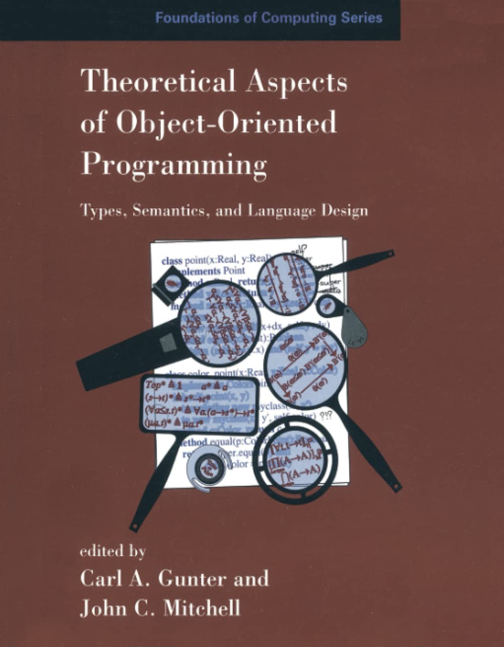 Theoretical Aspects of Object-Oriented Programming: Types, Semantics, and Language Design (Foundations of Computing)