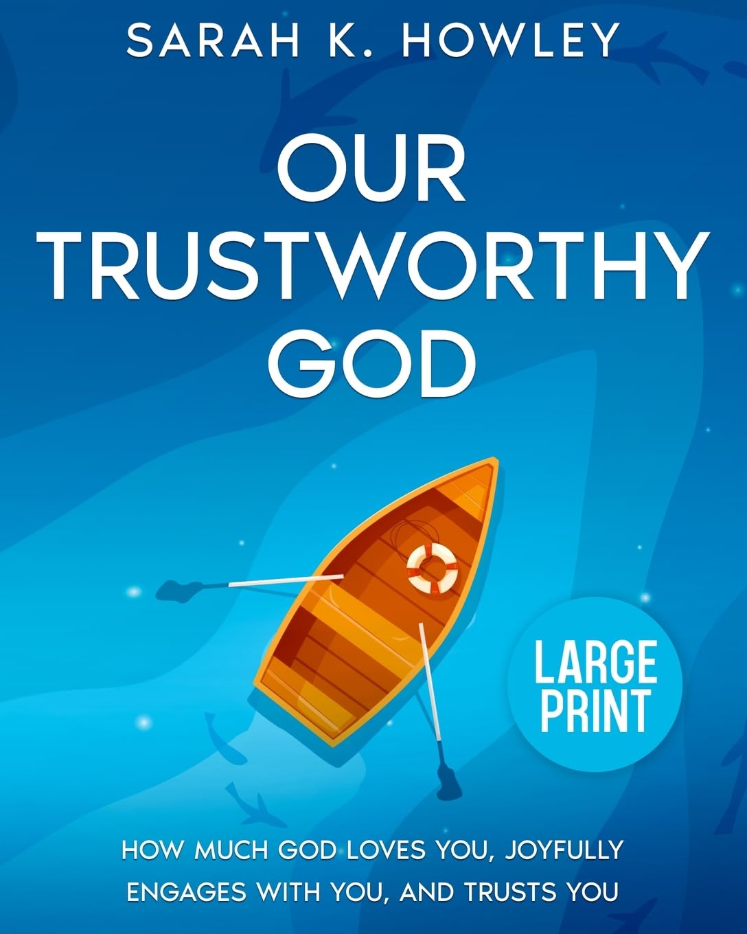 Our Trustworthy God: How Much God Loves You, Joyfully Engages with You, and Trusts You (Large Print) (Our Trustworthy God Study Set)