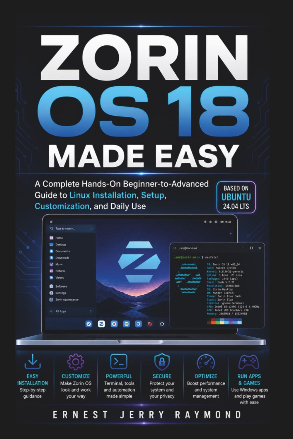 Zorin OS 18 Made Easy: A Complete Hands On Beginner to Advanced Guide to Linux Installation, Setup, Customization, and Daily Use