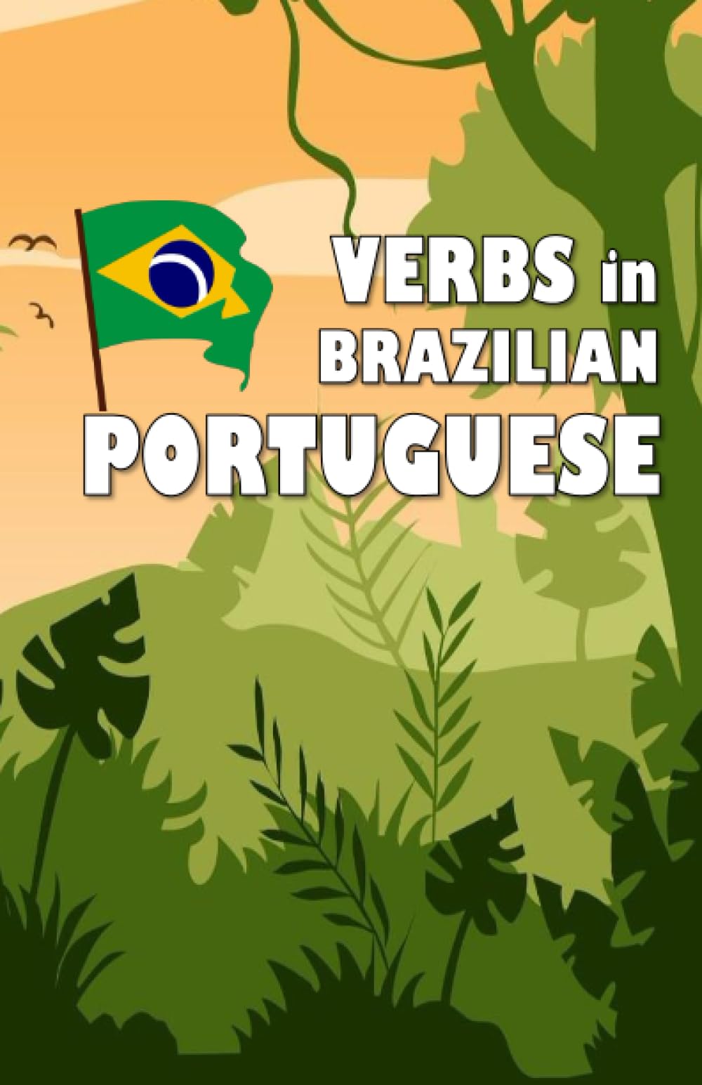 Verbs in Brazilian Portuguese: Become your own verb conjugator! (Grammar reference and activity books)