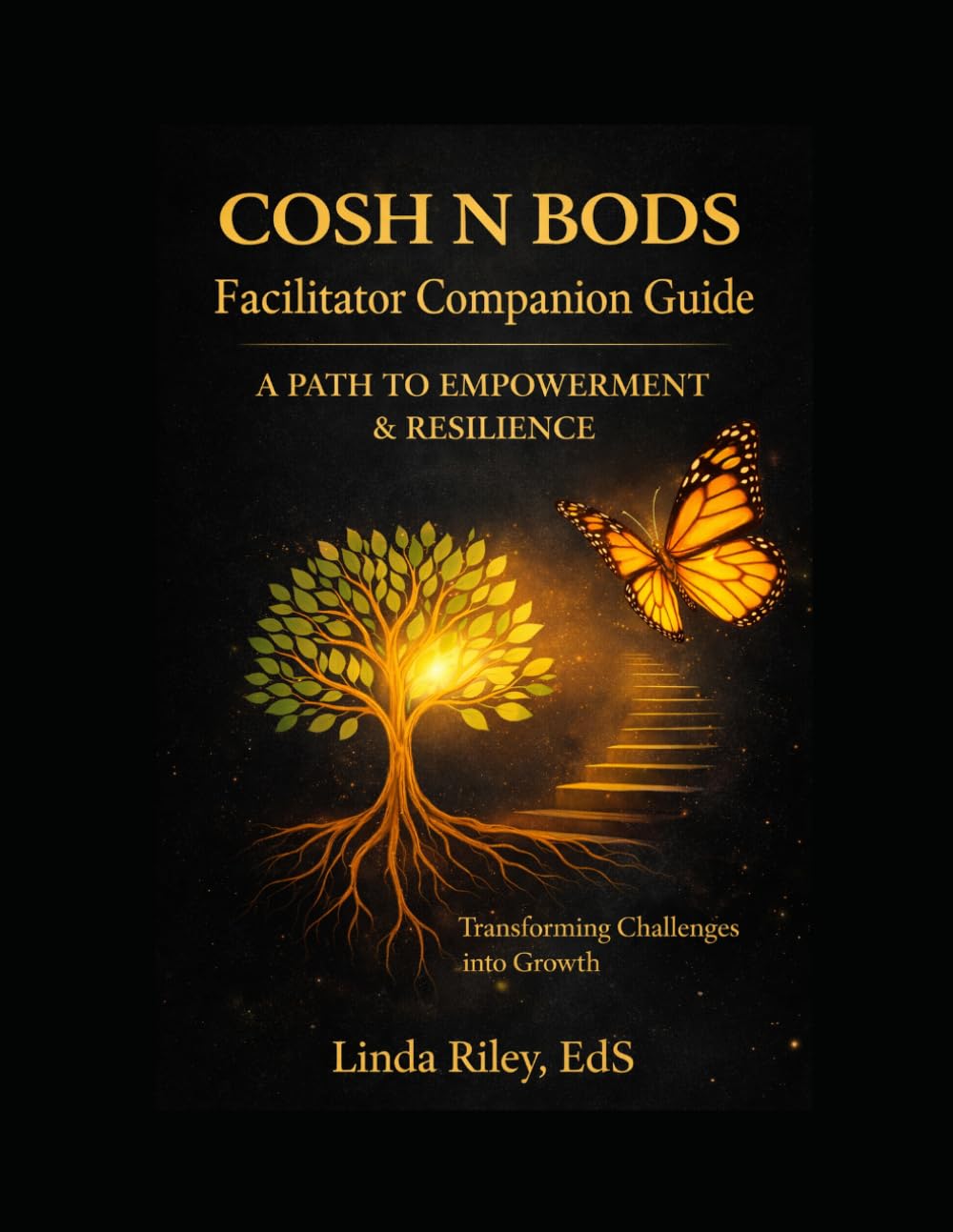 COSH N BODS: A Pathway to Empowerment & Resilience – Facilitator Companion Guide: A Step-by-Step System for Leading Empowerment, Resilience, and Personal Growth