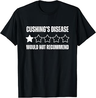 Cushing’s Disease Would Not Recommend Funny T-Shirt