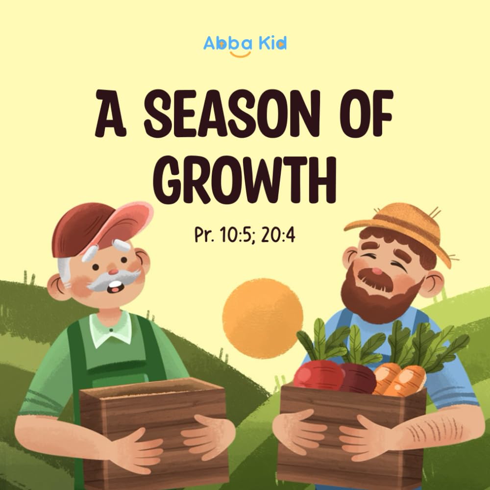 A Season of Growth: Christian Story for Kids About Hard Work, Choices, and God’s Timing