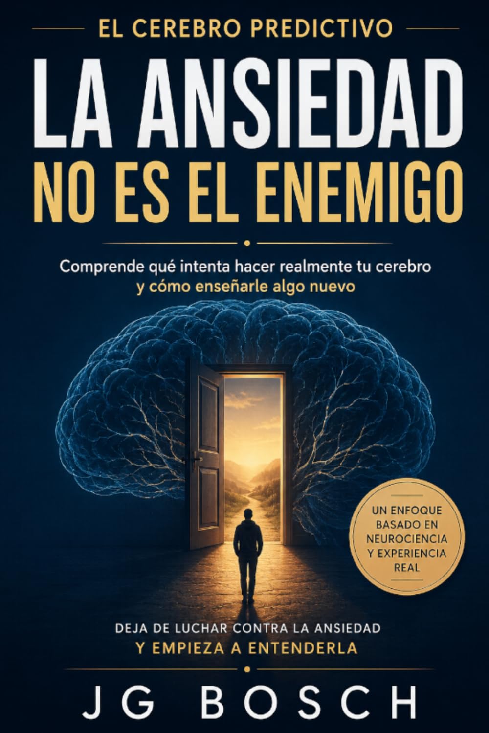 LA ANSIEDAD NO ES EL ENEMIGO: Lo que el cerebro predictivo intenta decirte (Entender lo que sientes)