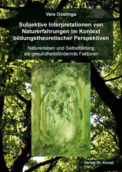 Subjektive Interpretationen von Naturerfahrungen im Kontext bildungstheoretischer Perspektiven: Naturerleben und Selbstbildung als gesundheitsfördernde Faktoren (Studien zur Erwachsenenbildung)