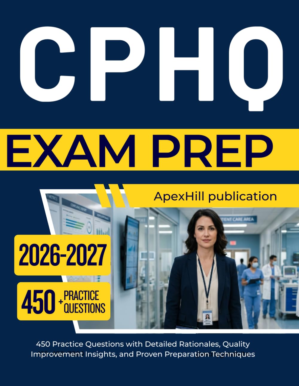 CPHQ EXAM PREP 2026 2027: 450 Practice Questions with Detailed Rationales, Quality Improvement Insights, and Proven Preparation Techniques