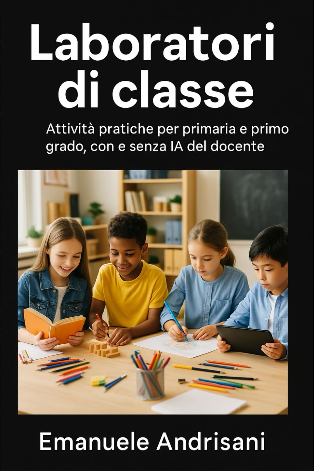 LABORATORI DI CLASSE: Attività pratiche per primaria e primo grado, con e senza IA del docente