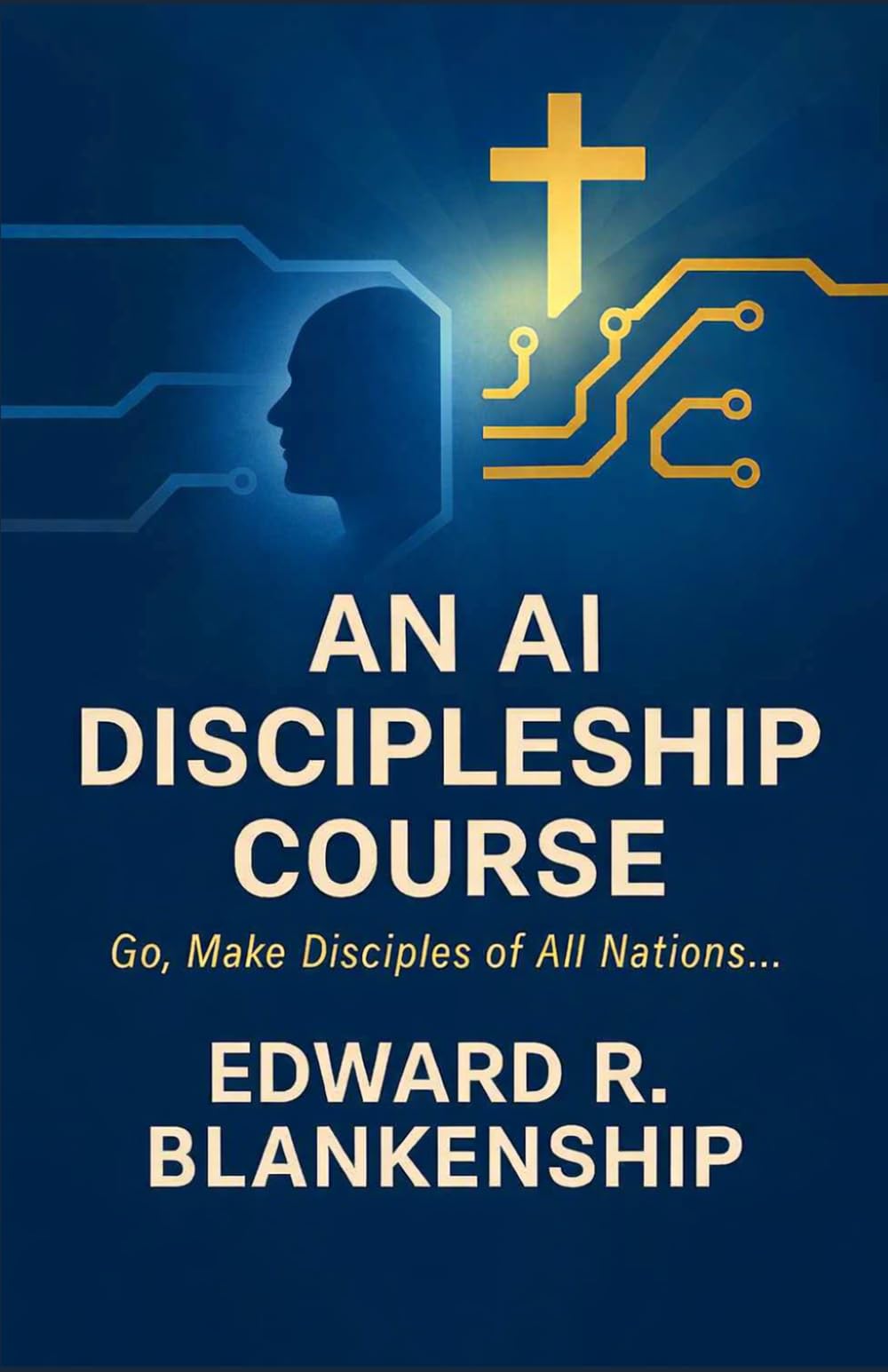 AN AI DISCIPLESHIP COURSE: Go, Make Disciples of All Nations...