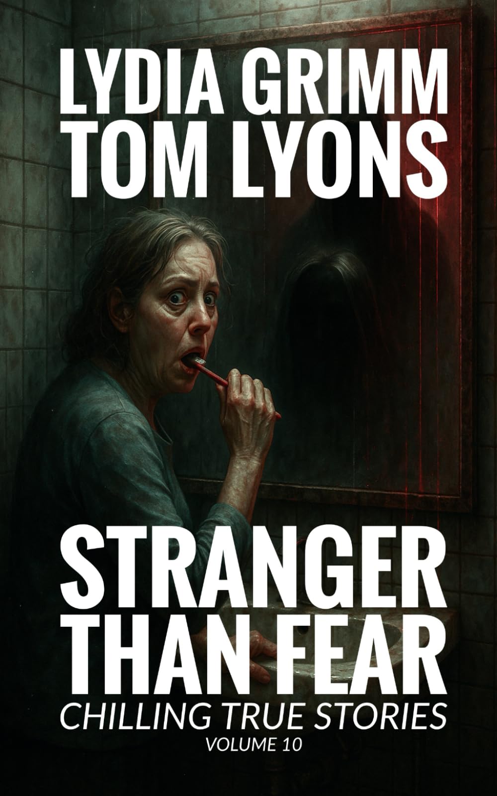 Stranger Than Fear: Chilling True Stories, Volume 10