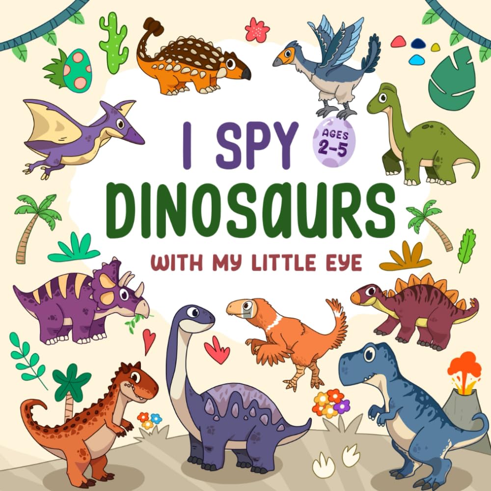 I Spy Dinosaurs: Fun Guessing Activity Book for Toddlers and Kids Ages 2-5, Preschool, and Kindergarten (I Spy Book For Kids)