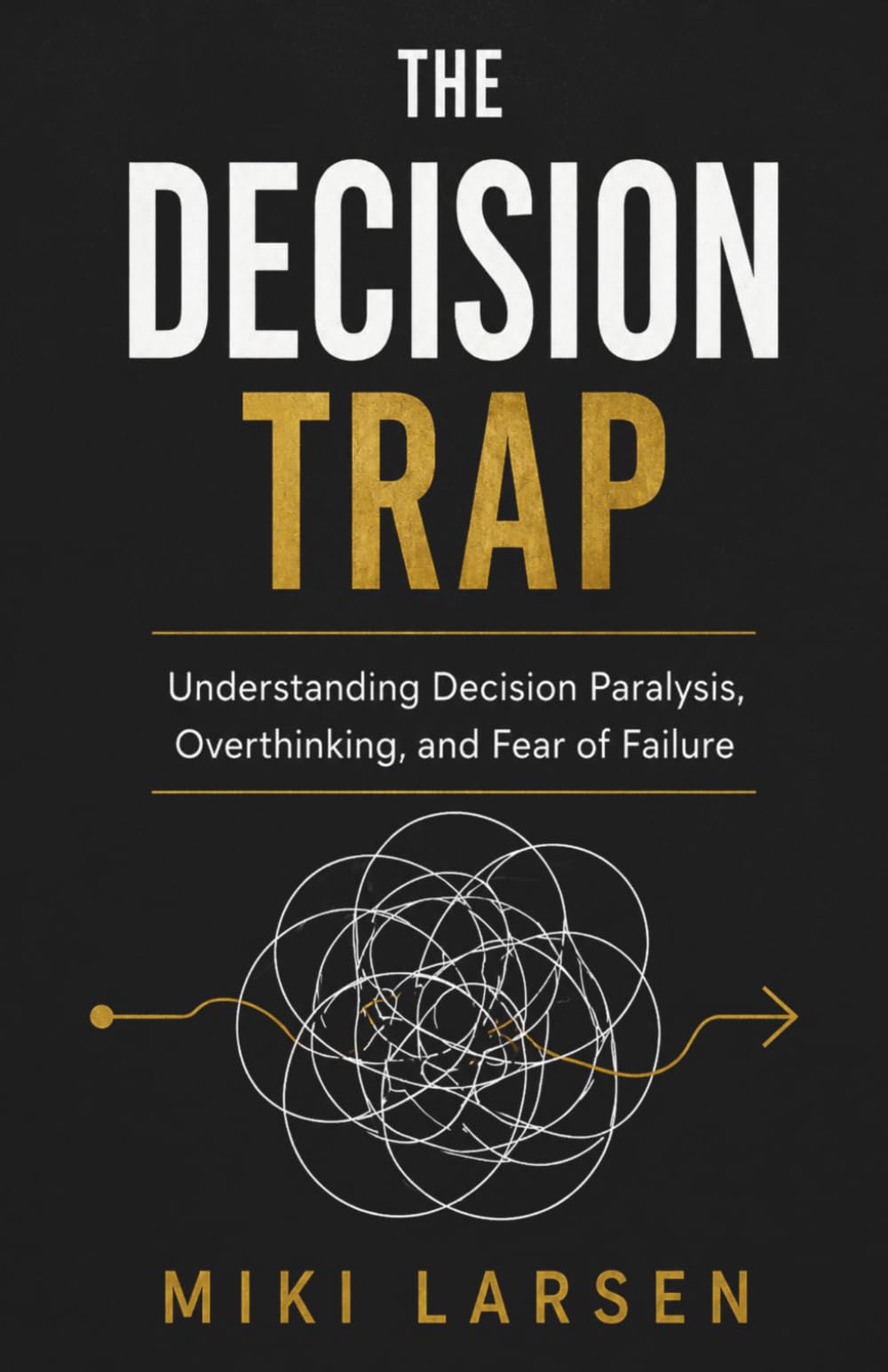 The Decision Trap: Understanding Decision Paralysis, Overthinking, and Fear of Failure