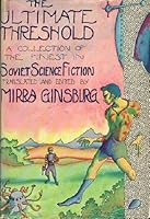 The Ultimate Threshold: A Collection of the Finest in Soviet Science Fiction 0140048731 Book Cover