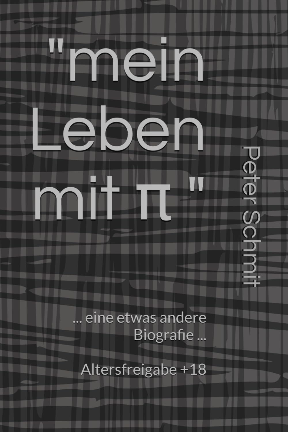 " mein Leben mit π ": ... eine etwas andere Biografie ...