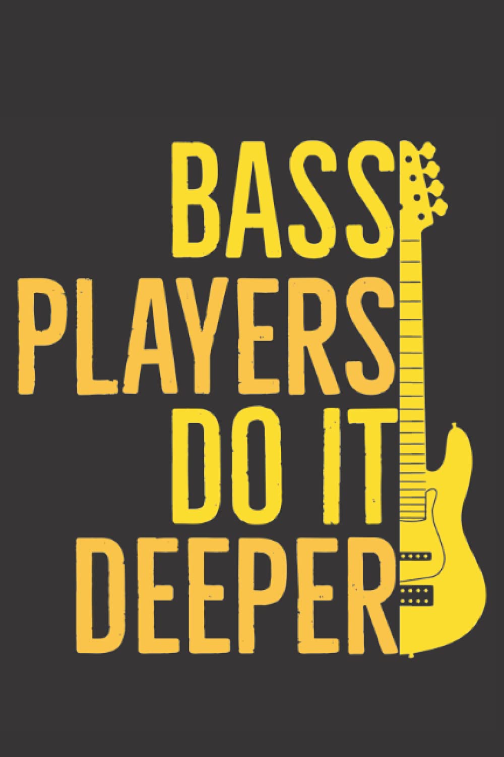Bass Players Do It Deeper Funny Guitarist Notebook Gift: Bass Guitar Player Journal Present