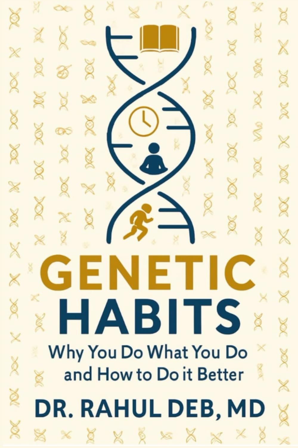 Genetic Habits: Why You Do What You Do and How to Do It Better