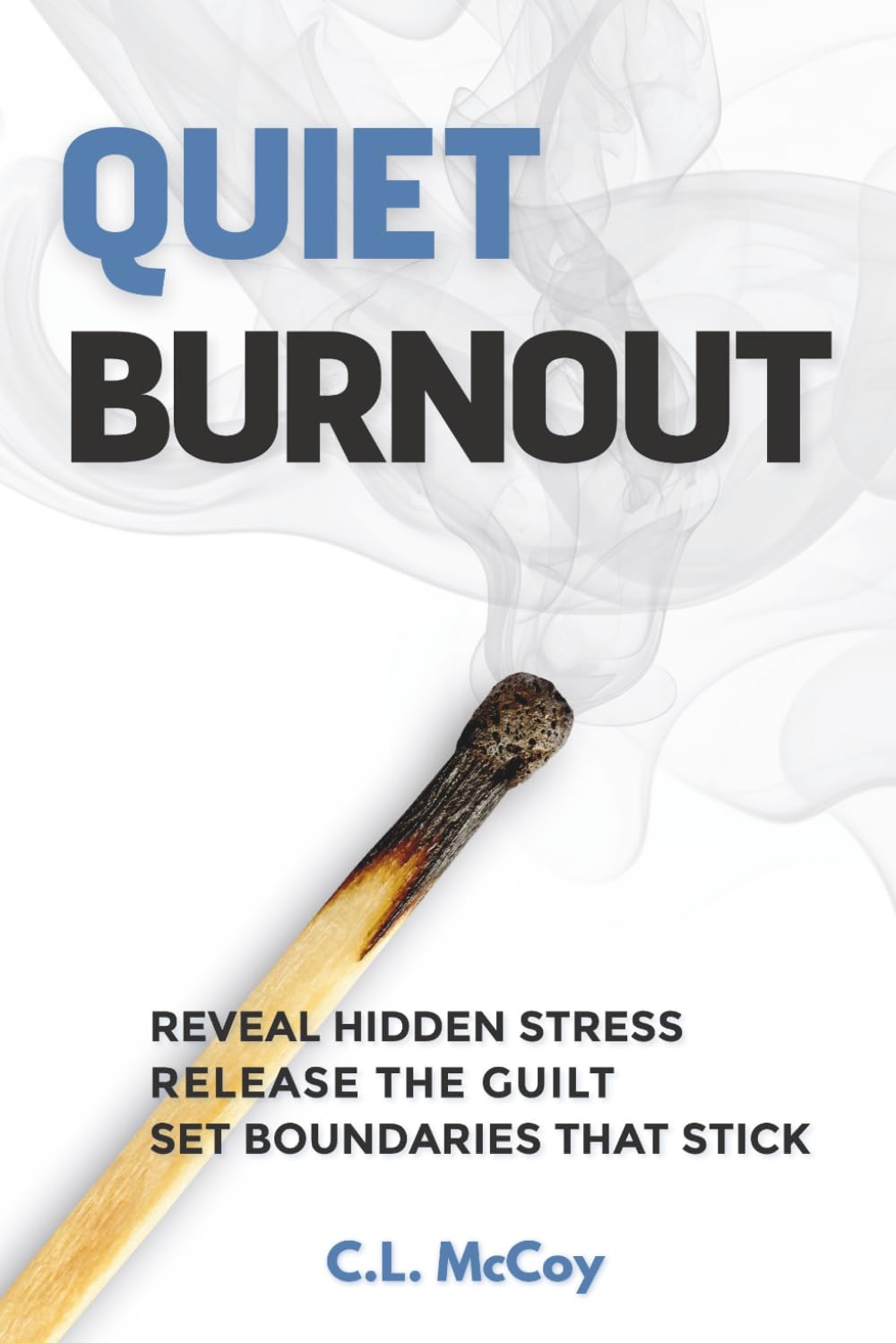 Quiet Burnout: Reveal Hidden Stress, Release the Guilt, Set Boundaries that Stick