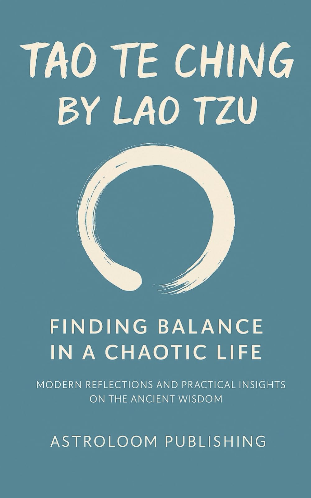 Tao Te Ching by Lao Tzu: Finding Balance in a Chaotic Life: Modern Reflections and Practical Insights on the Ancient Wisdom (The Sacred Path)