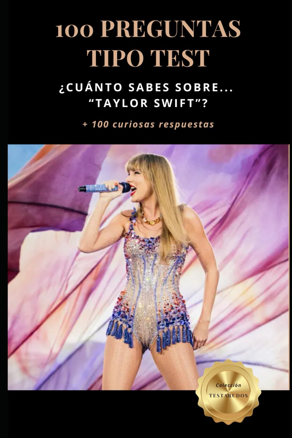 ¿Cuánto sabes sobre… “Taylor Swift”?: 100 PREGUNTAS TIPO TEST + 100 curiosas respuestas (Colección Testarudos)