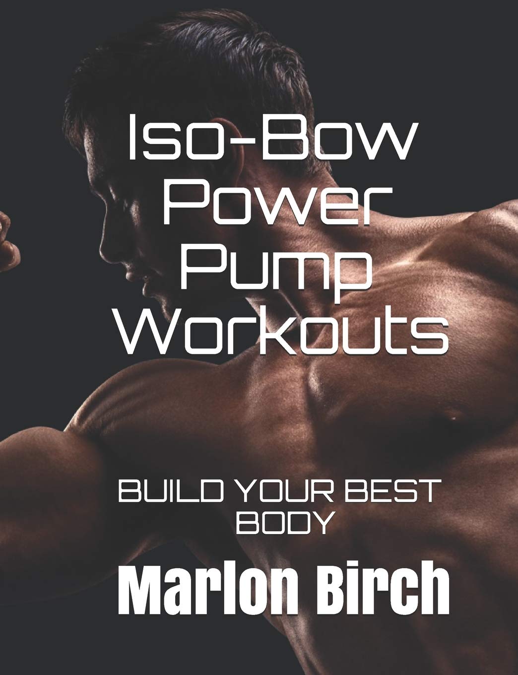 Iso-Bow Power Pump Workouts: BUILD YOUR BEST BODY (Iso-Bow Transformation, Band 4) Iso-Bow Power Pump Workouts: BUILD YOUR BEST BODY (Iso-Bow Transformation, Band 4)