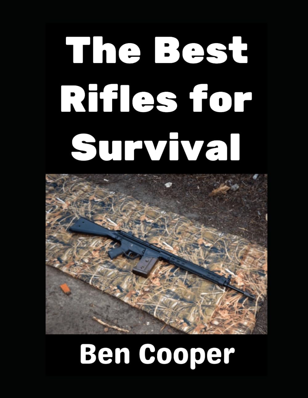 The Best Rifles For Survival: AR-15s, AK-47s, FN FALs, HK G3s, Ruger Mini-14s, and More!: 21 (SHTF Guns)