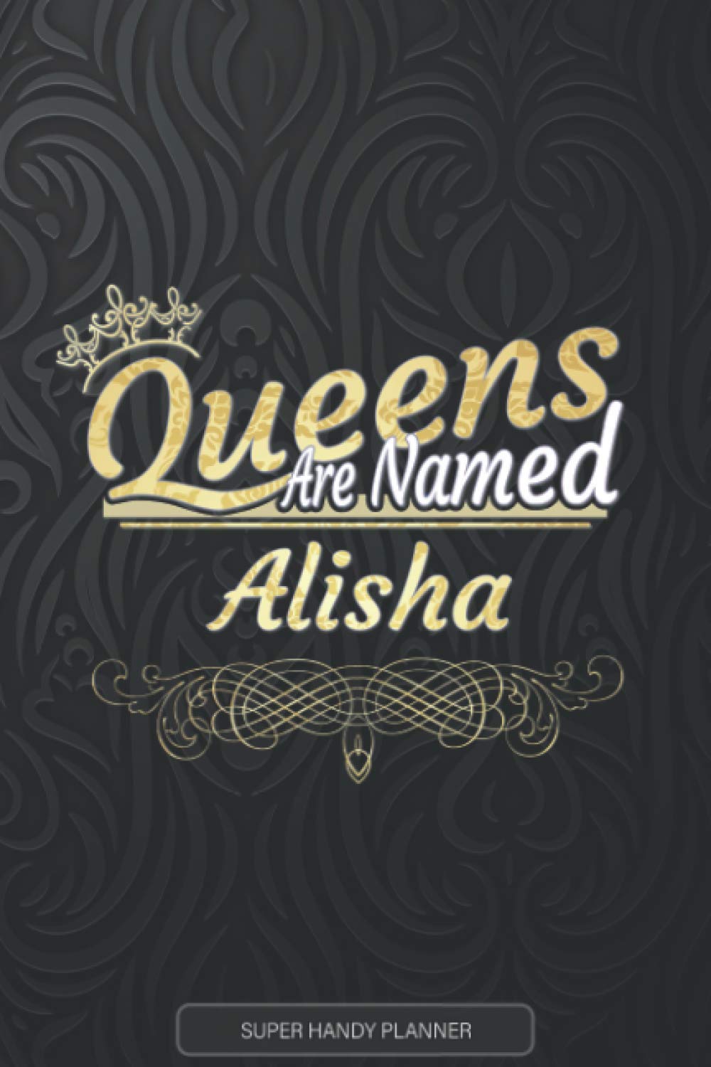 Jennie's PlannersAlisha: Queens Are Named Alisha - Alisha Name Custom Gift Planner Calendar Notebook Journal