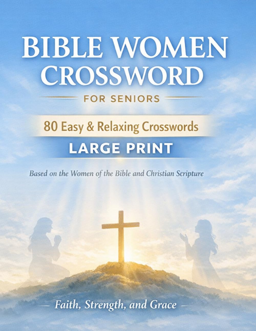 Bible Women Crossword for Seniors: 80 Easy & Relaxing Crosswords | Large Print | Faith, Strength, and Grace