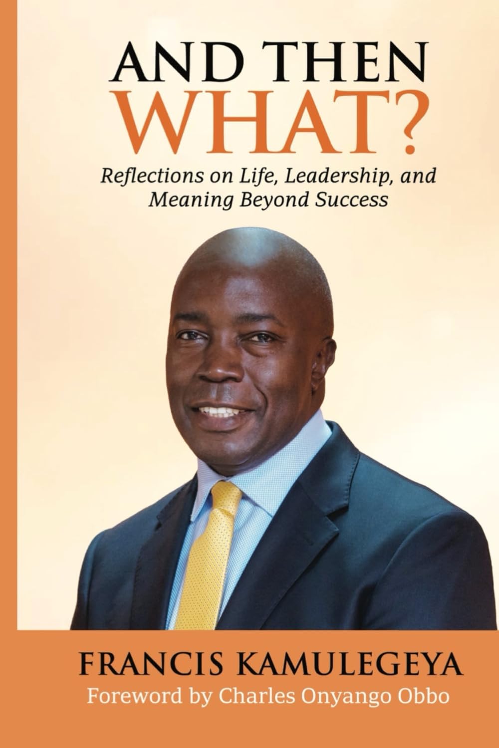 AND THEN WHAT?: Reflections on Life, Leadership, and Meaning Beyond Success