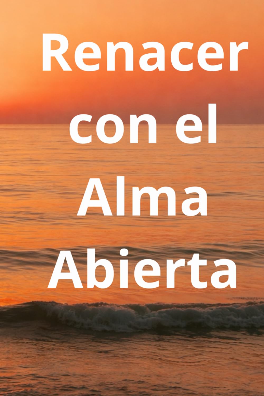 RENACER CON EL ALMA ABIERTA
