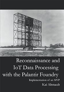 Reconnaissance and IoT Data Processing with the Palantir Foundry: Walkthrough and Sample implementation of an MVP with the Palantir Foundry Ontology