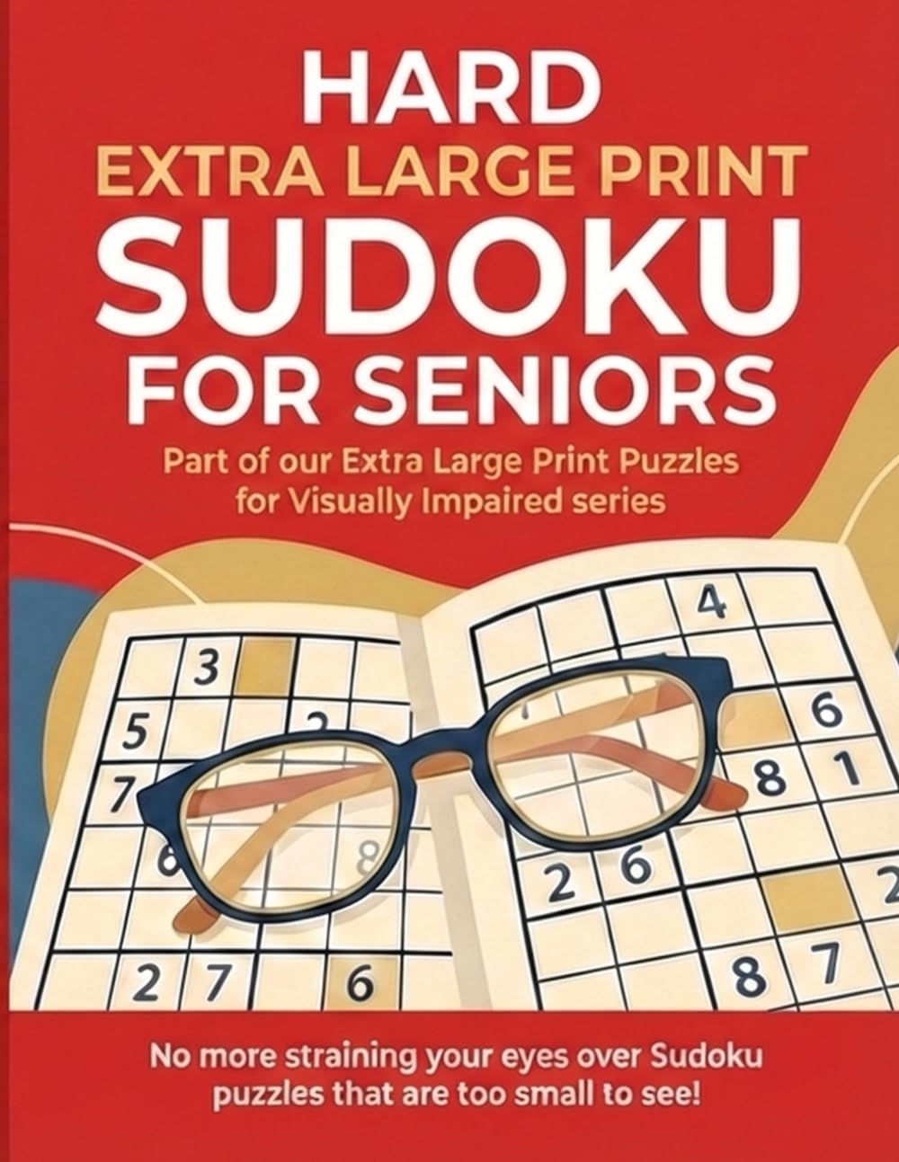 Hard Extra Large Print Sudoku For Seniors: Part of our Extra Large Print Puzzles for Visually Impaired Series