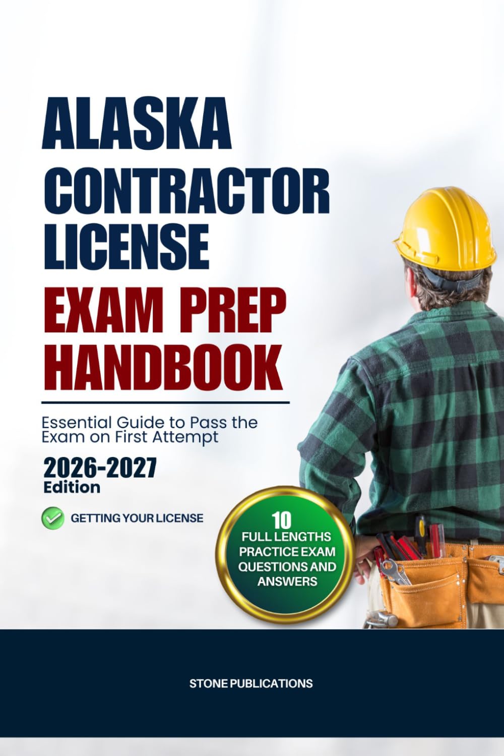 ALASKA CONTRACTOR LICENSE EXAM PREP HANDBOOK: Essential Guide to Pass the Exam on First Attempt (US Contractor Certification Mastery Guides)