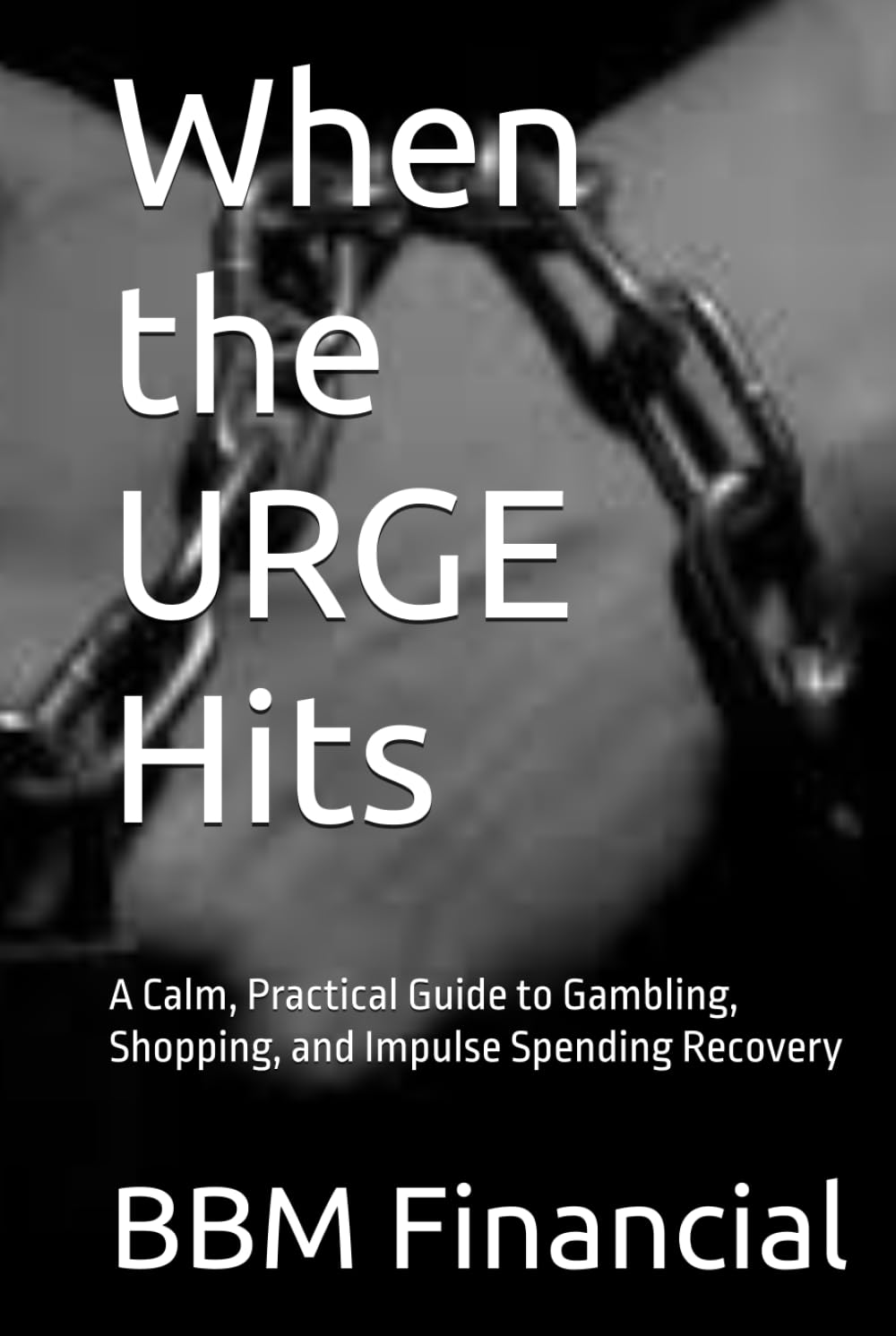 When the URGE Hits: A Calm, Practical Guide to Gambling, Shopping, and Impulse Spending Recovery