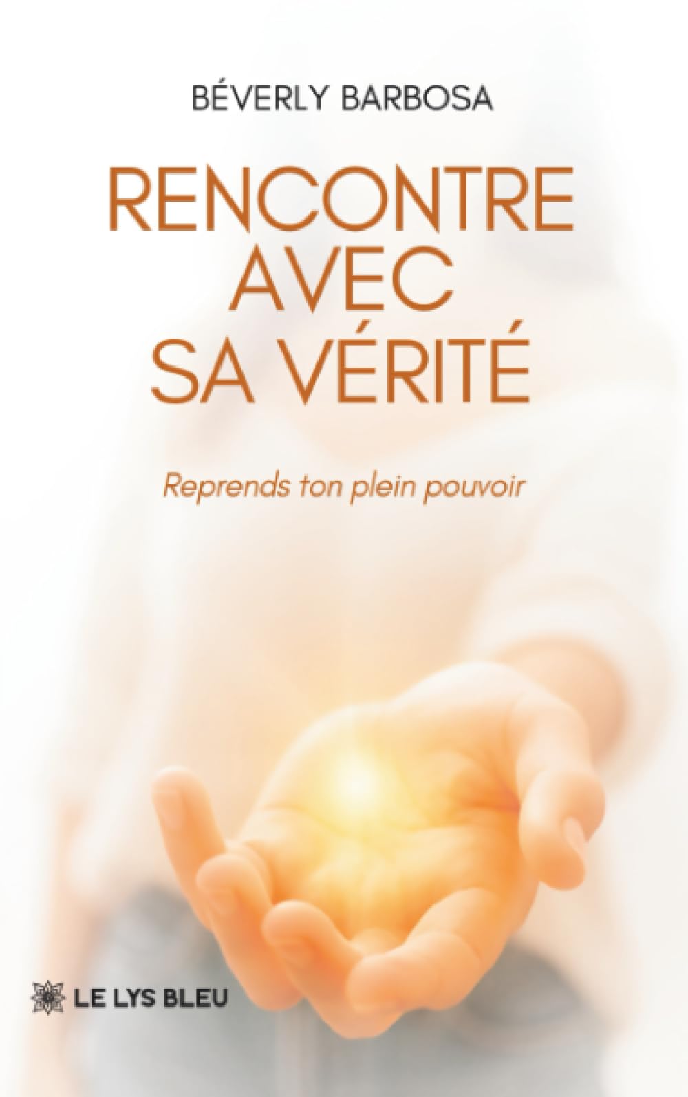 Rencontre avec sa vérité: Reprends ton plein pouvoir