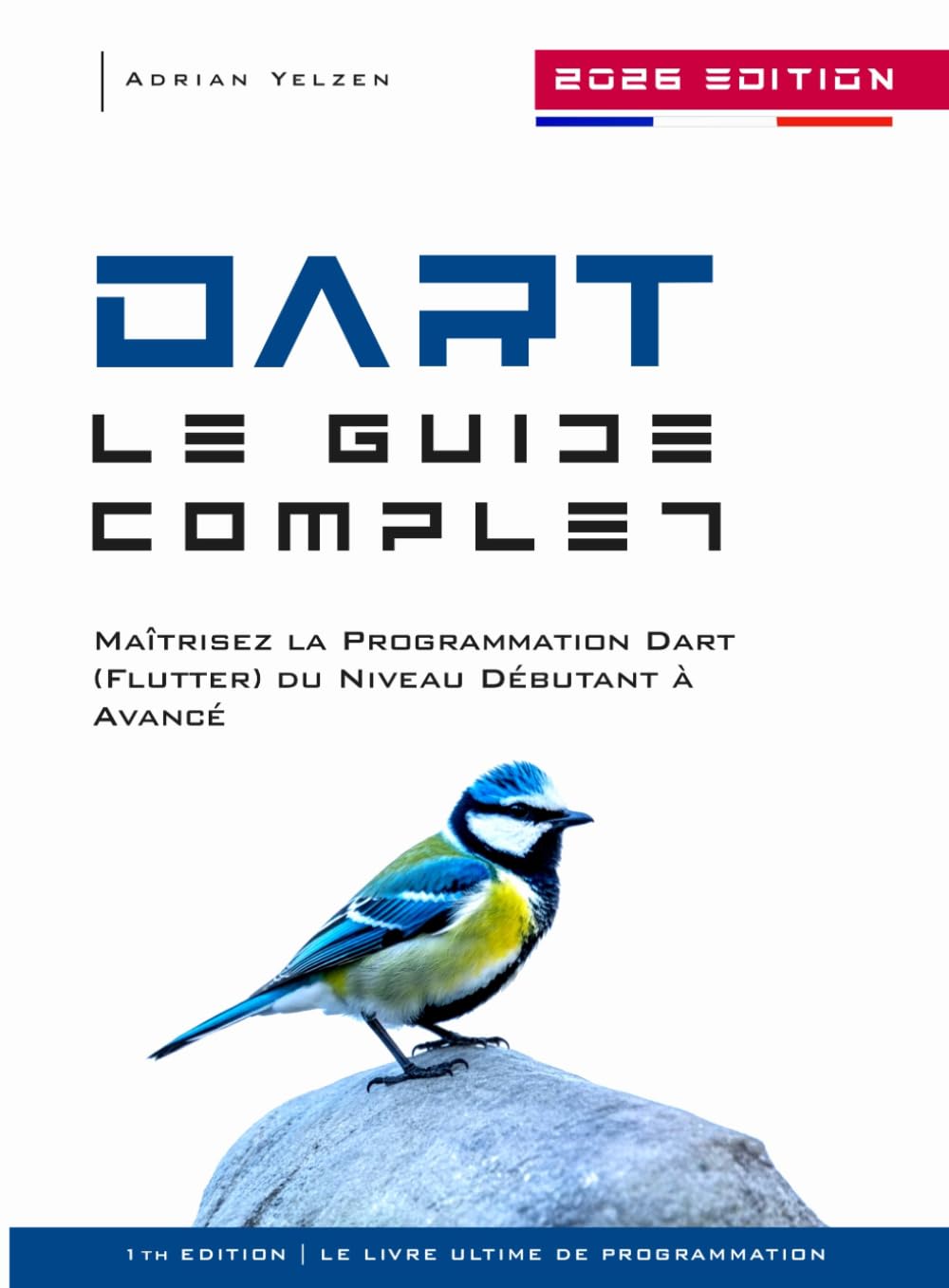 Dart Le Guide Complet: Maîtrisez La Programmation Dart (Flutter) Du Niveau Débutant A Avancé