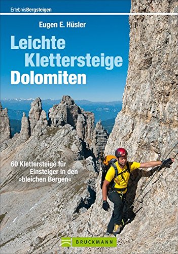 Leichte Klettersteige Dolomiten: 60 Klettersteige für Einsteiger in den »bleichen Bergen« Leichte Klettersteige Dolomiten: 60 Klettersteige für Einsteiger in den »bleichen Bergen«