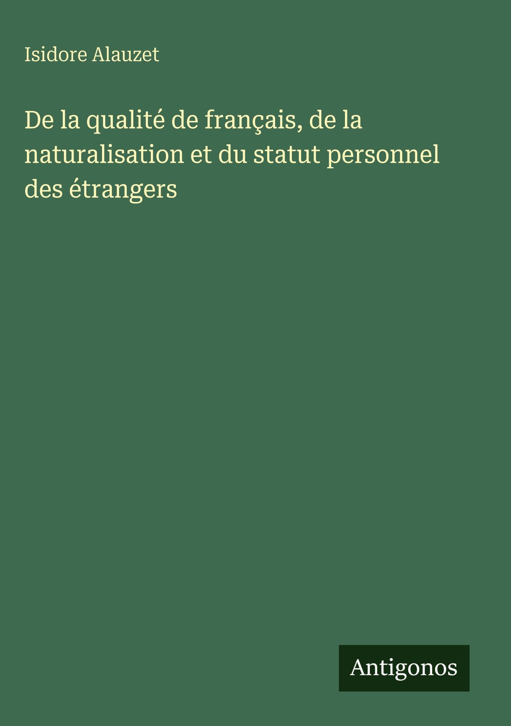 De la qualité de français, de la naturalisation et du statut personnel des étrangers