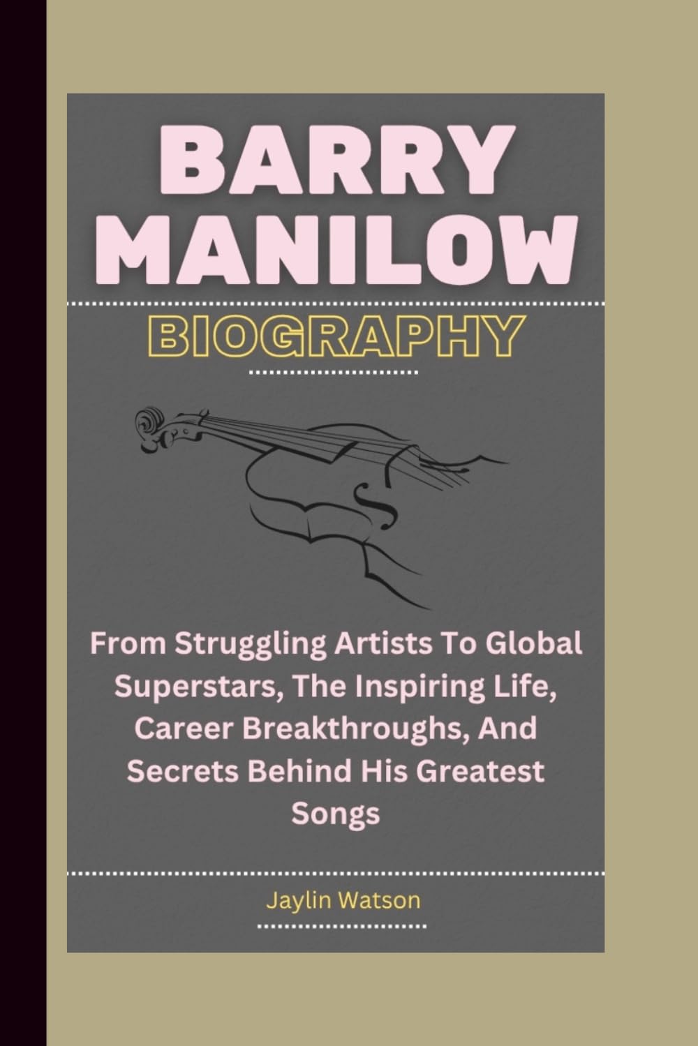 BARRY MANILOW BIOGRAPHY: From Struggling Artists To Global Superstars, The Inspiring Life, Career Breakthroughs, And Secrets Behind His Greatest Songs