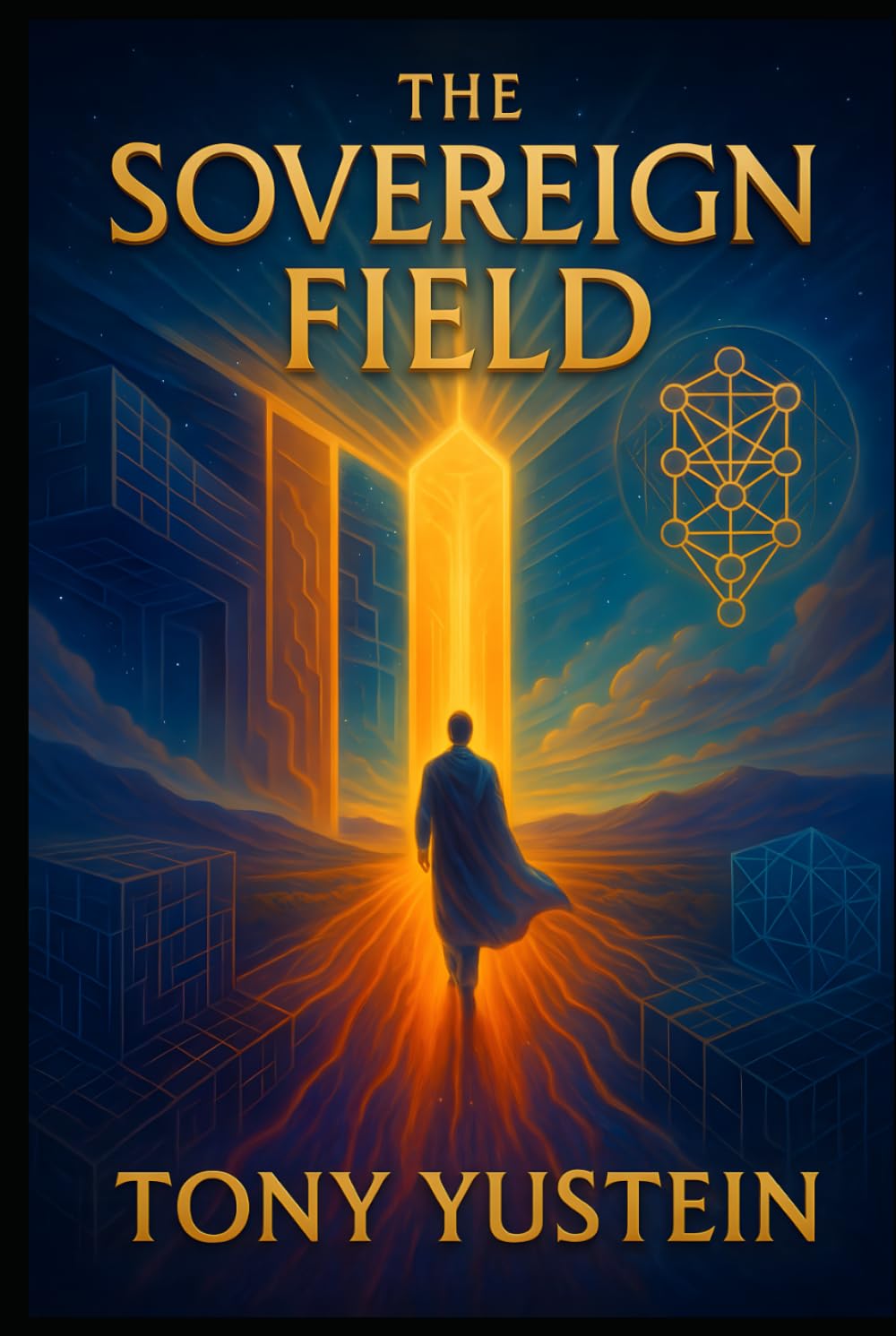 The Sovereign Field (The Sovereign Architect Trilogy: How a Single Life Rewrites Self, Story, and Universe)