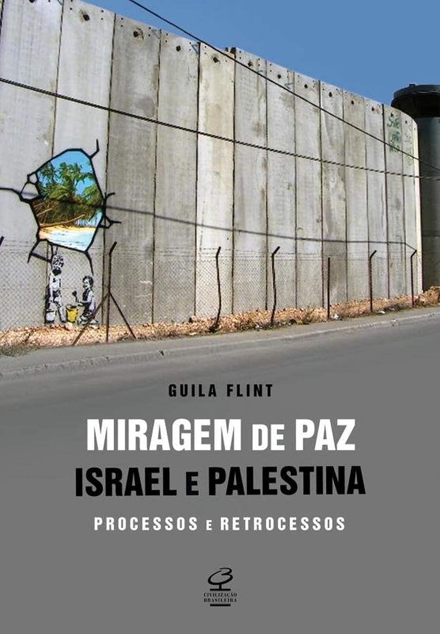 Miragem de paz: Israel e Palestina - processos e retrocessos