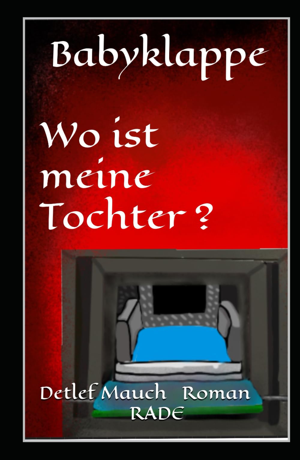Babyklappe Wo ist meine Tochter (Protokolle nach wahren Begebenheiten)