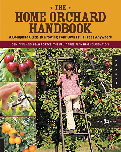 Compare Textbook Prices for The Home Orchard Handbook: A Complete Guide to Growing Your Own Fruit Trees Anywhere Backyard Series Illustrated Edition ISBN 9781592537129 by Akin, Cem,Rottke, Leah