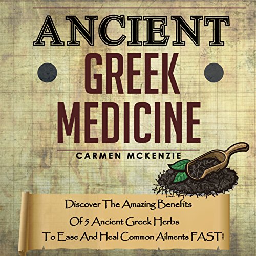 Ancient Greek Medicine Discover the Amazing Benefits of 5 Ancient
