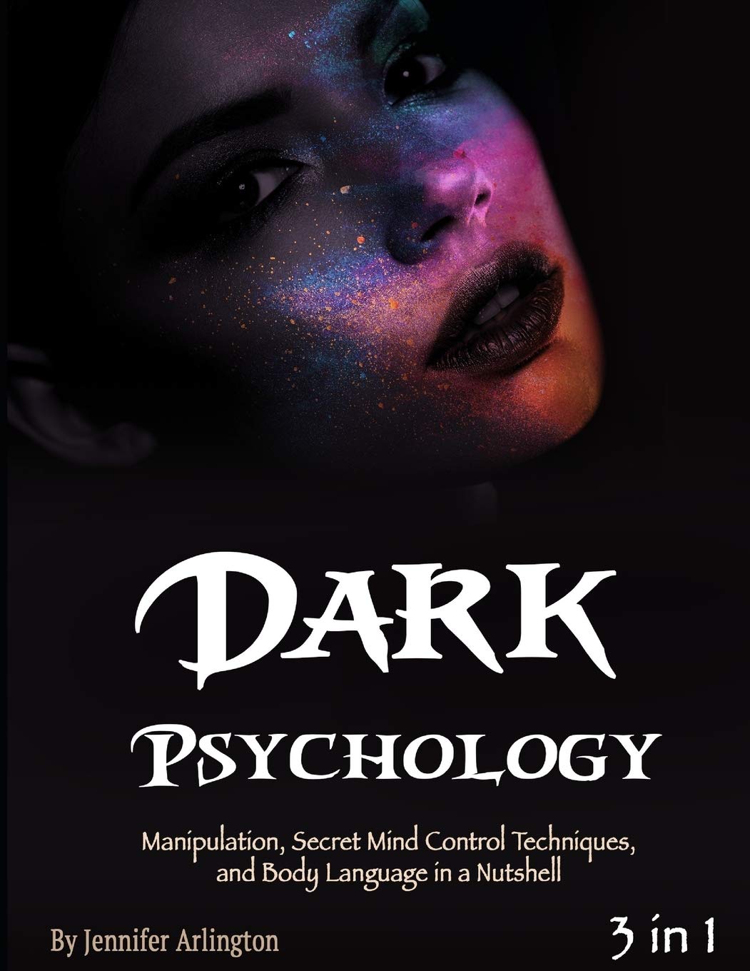 Dark Psychology: Manipulation, Secret Mind Control Techniques, and Body Language in a Nutshell