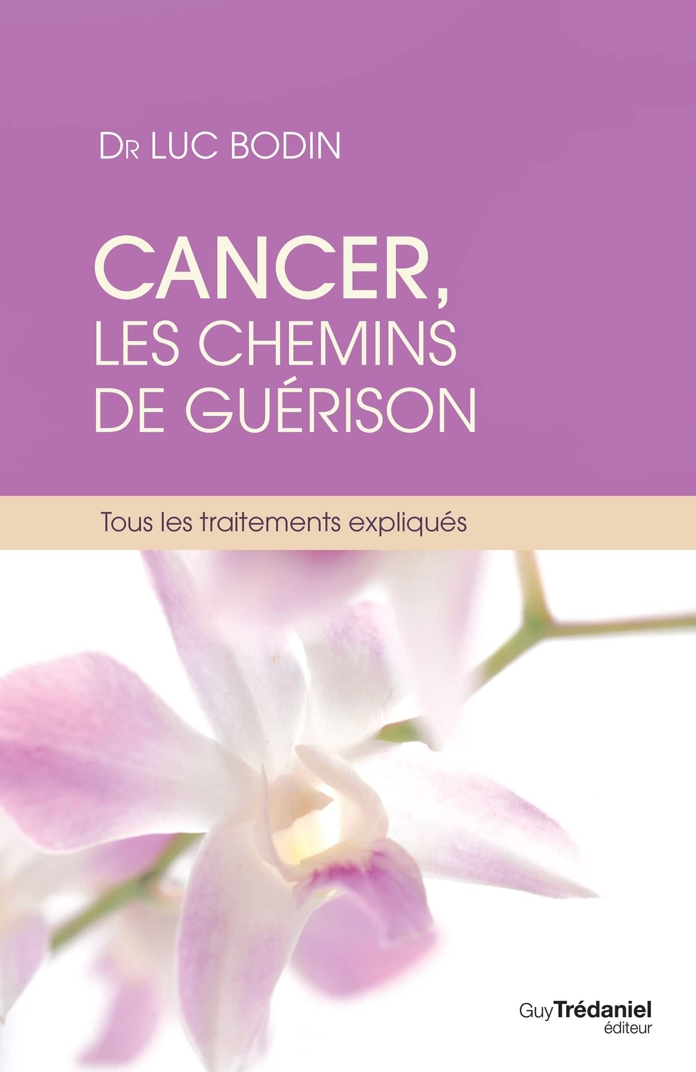 Cancer, les chemins de guérison - Tous les traitements expliqués (French Edition)