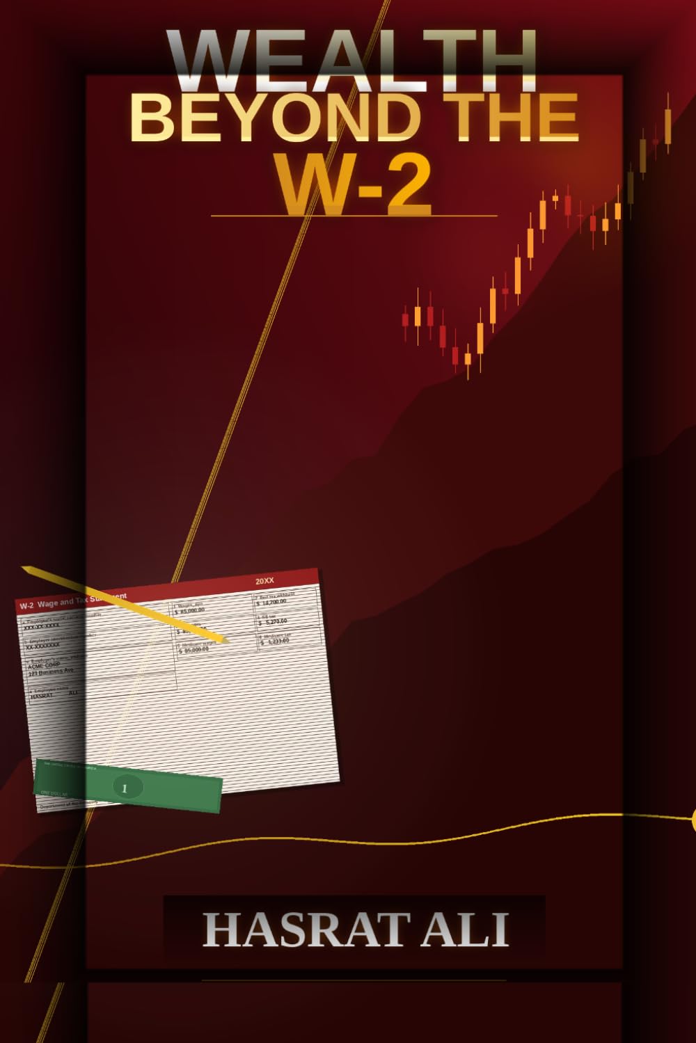Wealth Beyond the W-2: Escape The Employee Trap. The Definitive Investing Guide For High Earners To Build Real Assets and Passive Income
