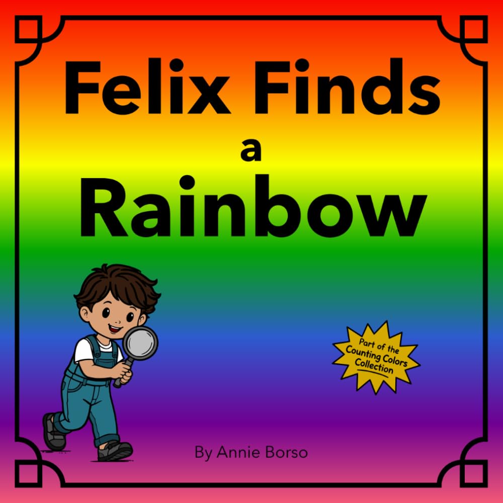 Felix Finds a Rainbow (The Counting Colors Collection)