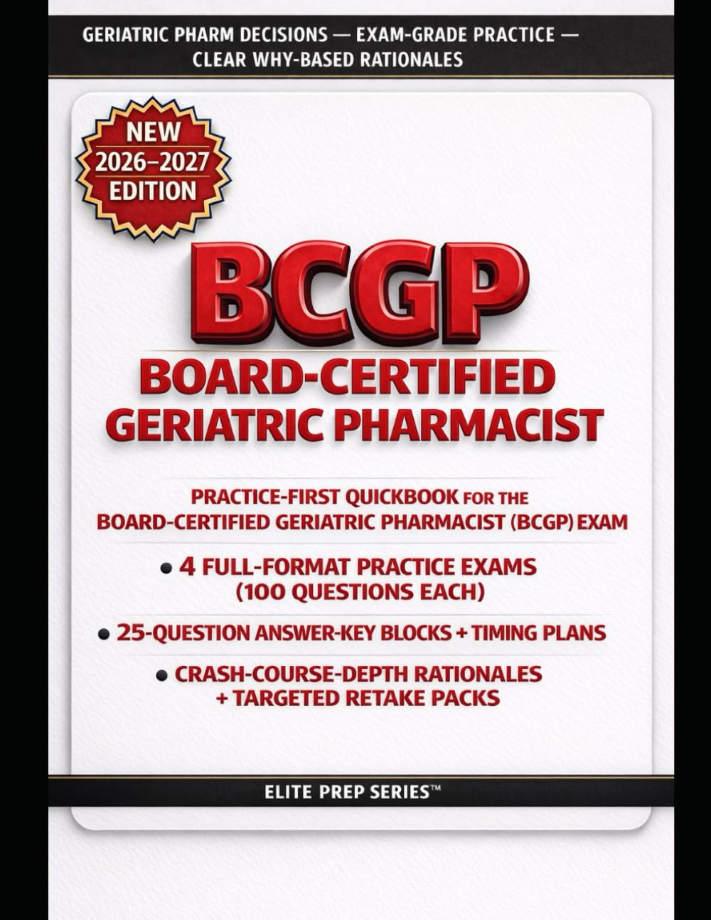 BCGP EXAM QUICKBOOK: Practice-First Blueprint Guide with 4 Full-Length Exams, Deep Rationales, Retake Packs and Test-Day Strategy for the Board Certified Geriatric Pharmacist Examination
