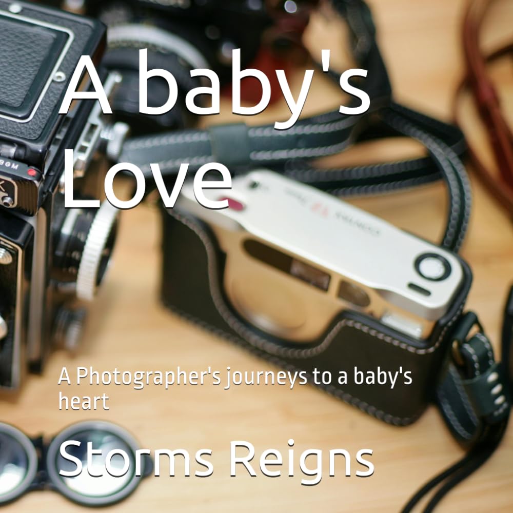 A Baby's Love: A Photographer's journeys to a baby's heart